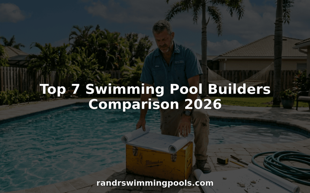 Top 7 Swimming Pool Builders Comparison 2026